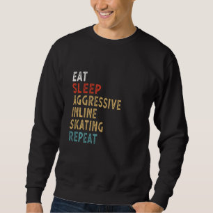 Eat Sleep Aggressive Inline Skating Repeat Funny P Sweatshirt