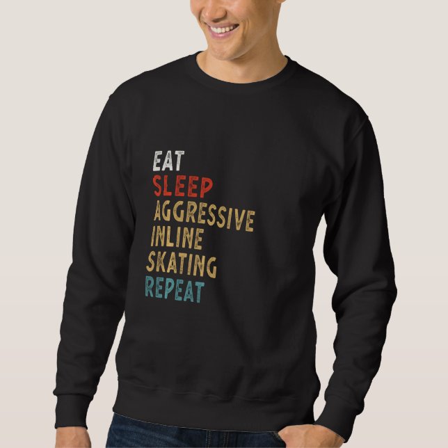 Eat Sleep Aggressive Inline Skating Repeat Funny P Sweatshirt (Front)