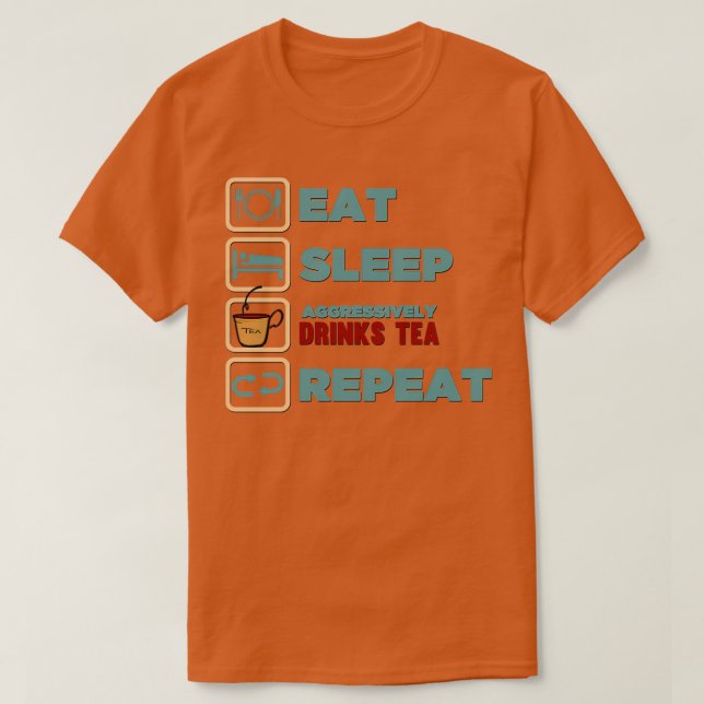 Eat Sleep Aggressively Drinks Tea Repeat Cool Icon T-Shirt (Design Front)