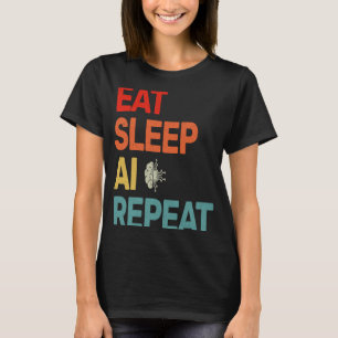 Eat Sleep AI Repeat For AI II T-Shirt