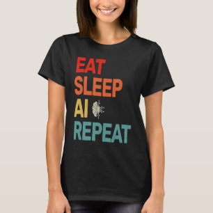 Eat Sleep AI Repeat For AI II T-Shirt