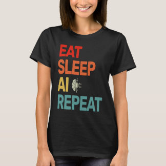 Eat Sleep AI Repeat For AI II T-Shirt