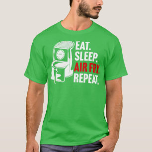 Eat Sleep Air Fry Repeat T-Shirt