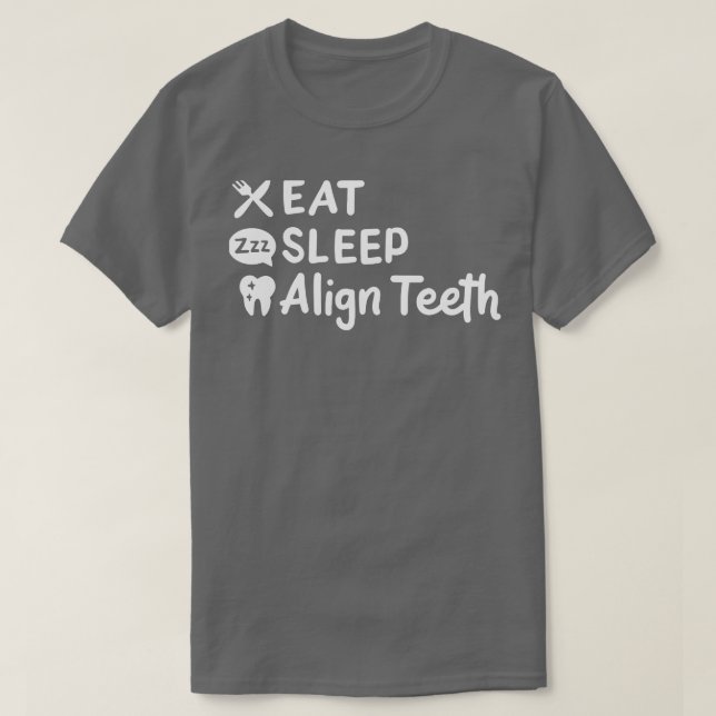 Eat Sleep Align Teeth T-Shirt (Design Front)