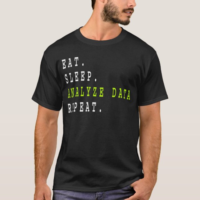 Eat Sleep Analyse Data Repeat,data analyst,finance T-Shirt (Front)