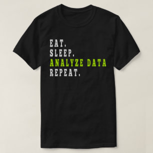 Eat Sleep Analyse Data Repeat,data analyst,finance T-Shirt