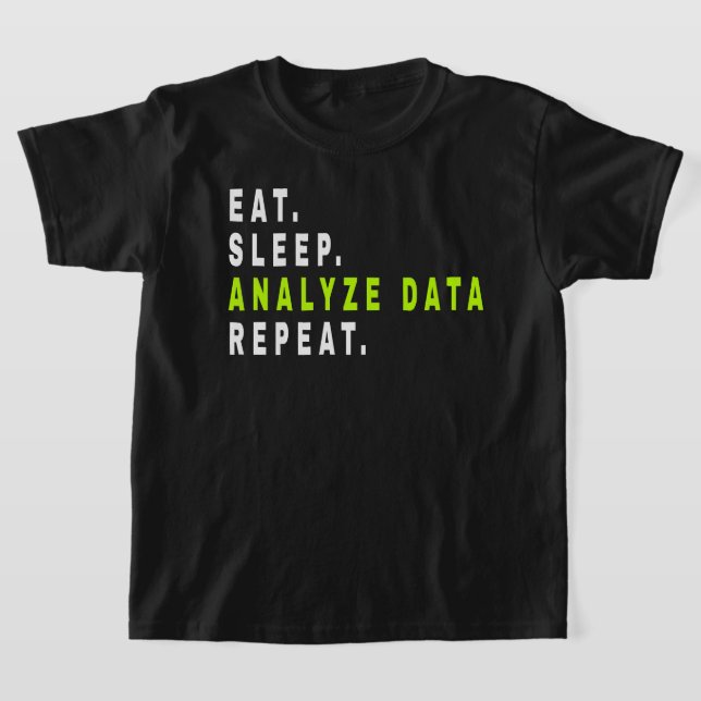 Eat Sleep Analyse Data Repeat,data analyst,finance T-Shirt (Laydown)