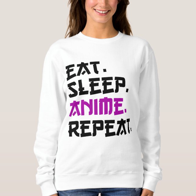 Eat Sleep Anime Repeat    Sweatshirt (Front)