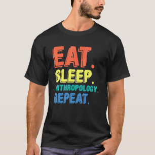 Eat Sleep Anthropology Anthropologist Archaeologis T-Shirt