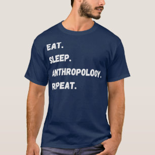 Eat Sleep Anthropology Repeat Funny Human Behaviou T-Shirt
