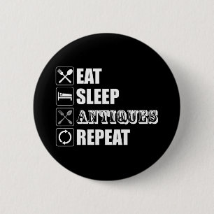 Eat. Sleep. Antiques. Repeat Button