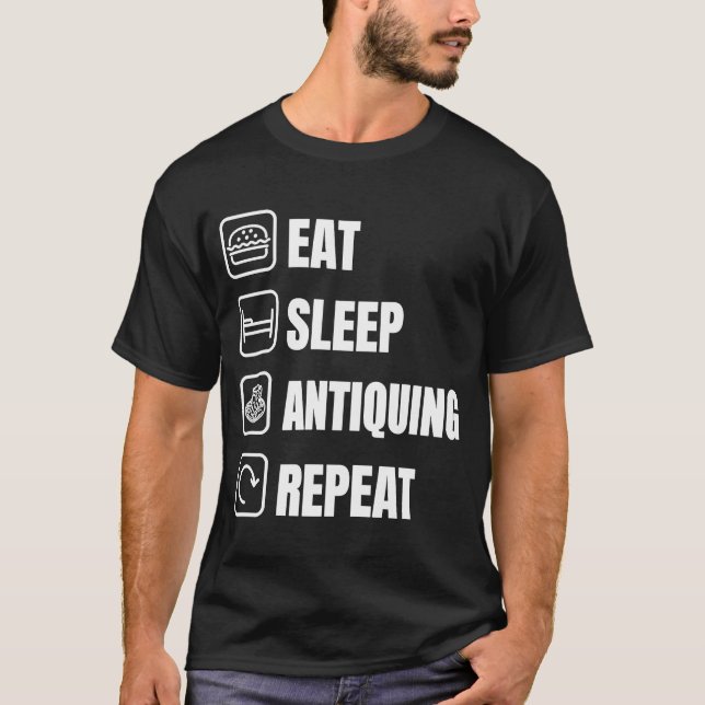 Eat Sleep Antiquing Repeat Antiques Collector T-Shirt (Front)