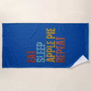 EAT SLEEP APPLE PIE REPEAT BEACH TOWEL