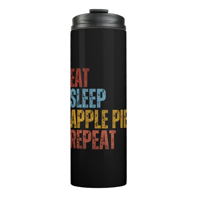 EAT SLEEP APPLE PIE REPEAT THERMAL TUMBLER (Front)
