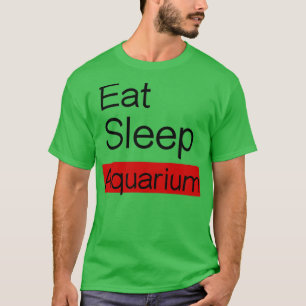 Eat Sleep Aquarium Ts T-Shirt