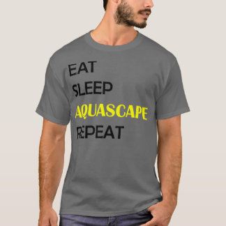 Eat Sleep Aquascape Repeat 1 T-Shirt