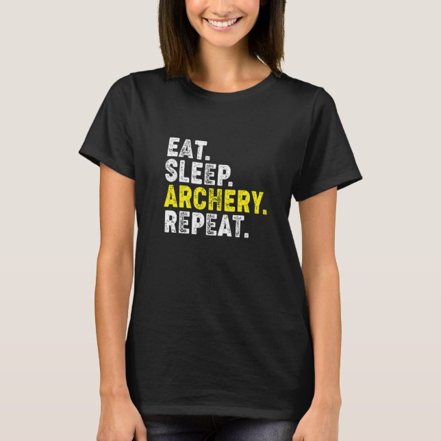 Eat Sleep Archery Repeat! Funny Archery Phrase for T-Shirt (Front)