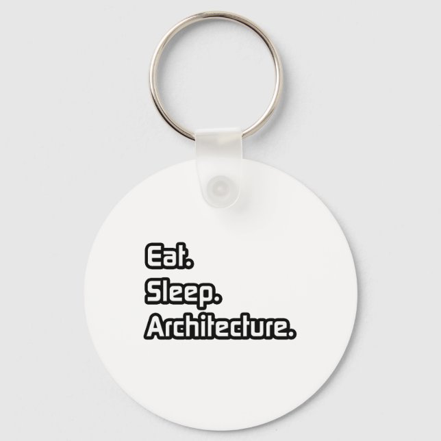 Eat. Sleep. Architecture. Key Ring (Front)