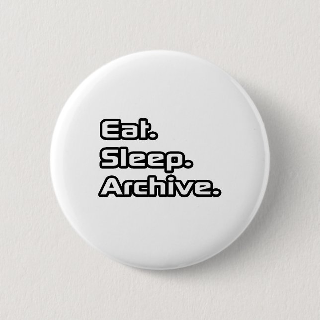 Eat. Sleep. Archive. 6 Cm Round Badge (Front)