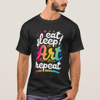 Eat Sleep Art Repeat Funny Artist Creative Gift Me T-Shirt