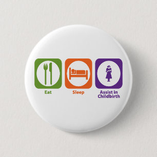 Eat Sleep Assist in Childbirth 6 Cm Round Badge