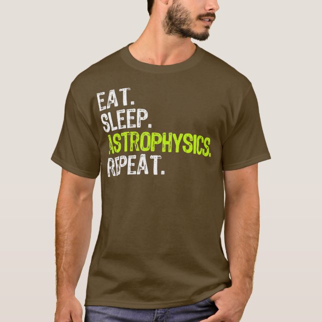 Eat Sleep Astrophysics Repeat Funny Gift T-Shirt (Front)
