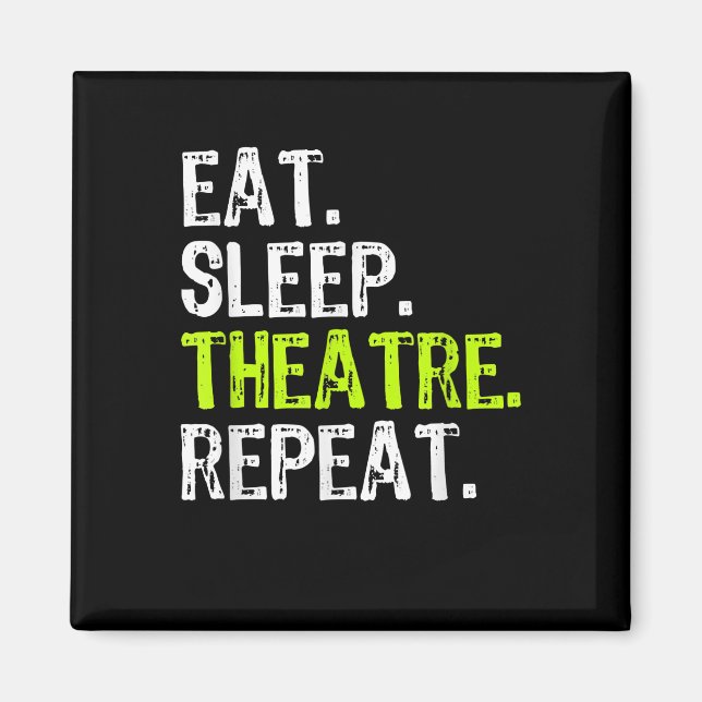 Eat Sleep Atre Repeat Actor Actress Ater Gift Magnet (Front)