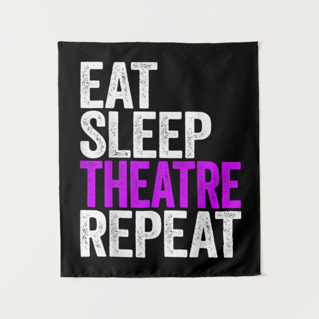 Eat Sleep Atre Repeat  Actor Actress Gift Tapestry (Front)