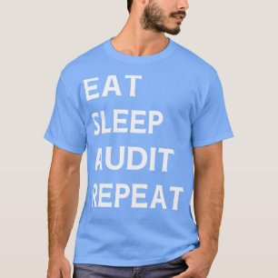 Eat Sleep Audit Repeat Auditor Auditing T-Shirt