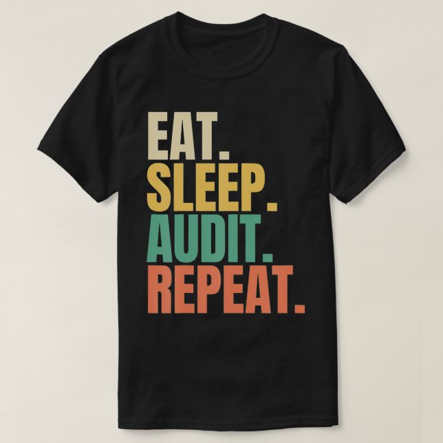 Eat Sleep Audit Repeat  T-Shirt (Design Front)