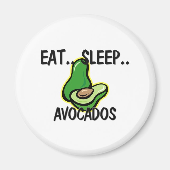 Eat Sleep AVOCADOS Magnet (Front)