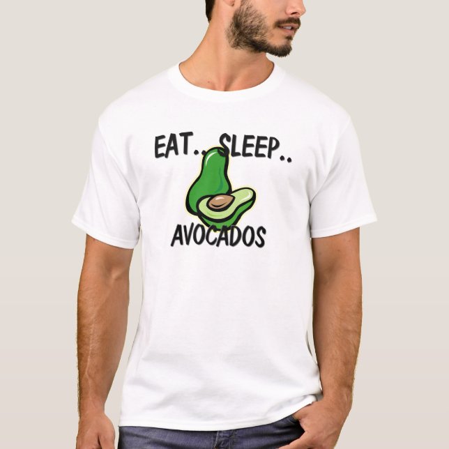 Eat Sleep AVOCADOS T-Shirt (Front)