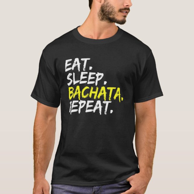 Eat Sleep Bachata Repeat Dance Music Dance Night O T-Shirt (Front)