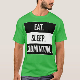Eat Sleep Badminton Design T T-Shirt