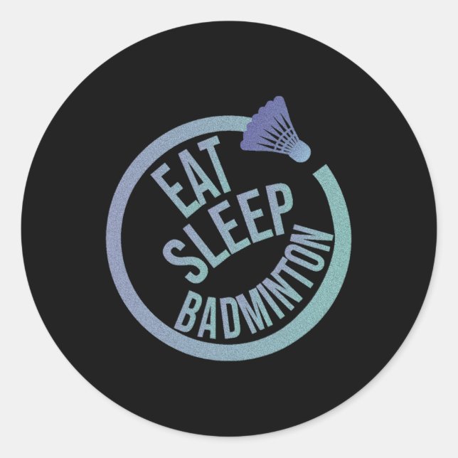 Eat Sleep Badminton Repeat 1  Classic Round Sticker (Front)