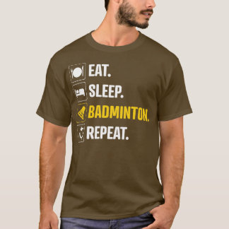 Eat Sleep Badminton Repeat 1 T-Shirt