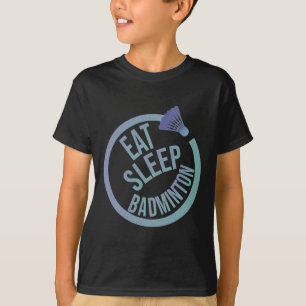 Eat Sleep Badminton Repeat 1 T-Shirt