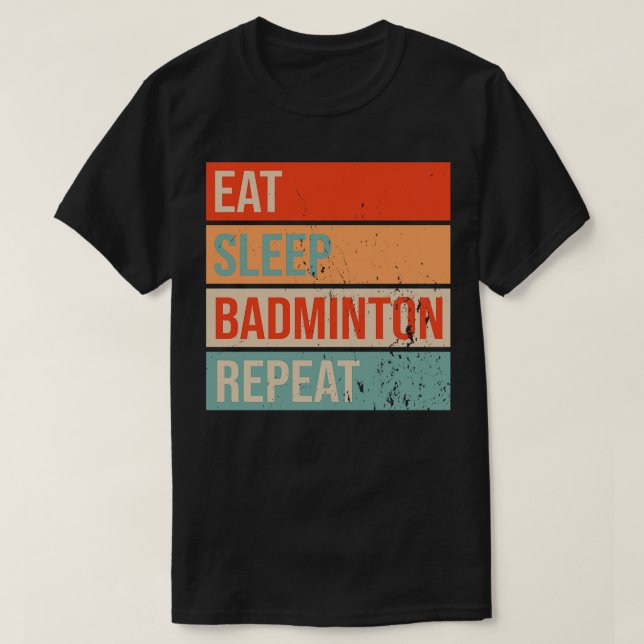 Eat Sleep Badminton Repeat 2 T-Shirt (Design Front)