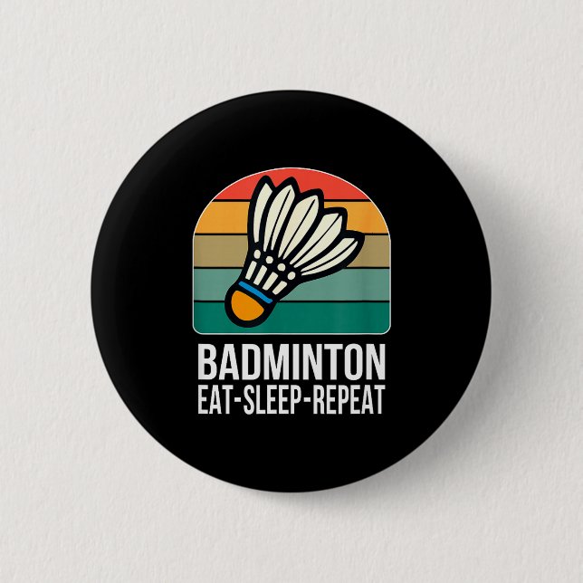 Eat Sleep Badminton Repeat -  6 Cm Round Badge (Front)