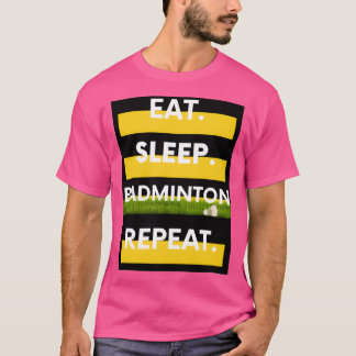 Eat Sleep Badminton Repeat 91 T-Shirt
