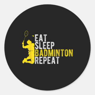 Eat Sleep Badminton Repeat Badminton Enthusiast At Classic Round Sticker