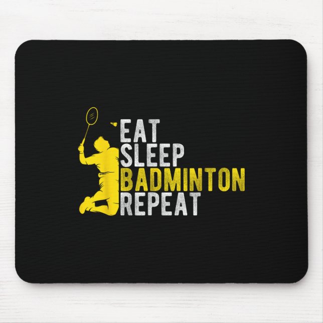 Eat Sleep Badminton Repeat Badminton Enthusiast At Mouse Pad (Front)