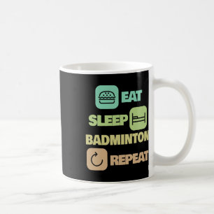 Eat Sleep Badminton Repeat - Badminton Player 1 Coffee Mug