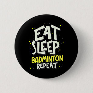 Eat Sleep Badminton Repeat - Badminton Player  6 Cm Round Badge