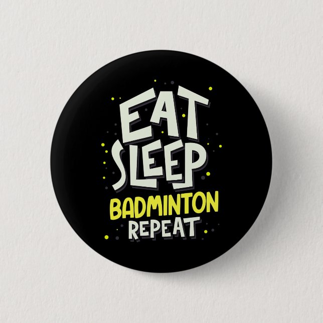 Eat Sleep Badminton Repeat - Badminton Player  6 Cm Round Badge (Front)