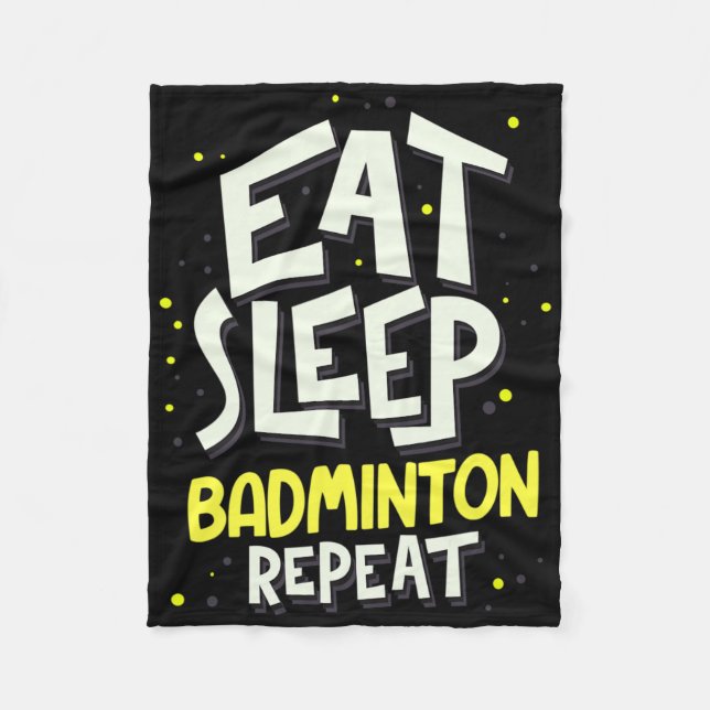 Eat Sleep Badminton Repeat - Badminton Player  Fleece Blanket (Front)