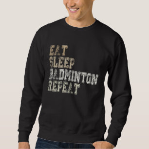 Eat Sleep Badminton Repeat Badminton Player Saying Sweatshirt