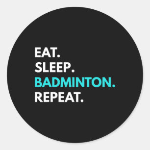Eat Sleep Badminton Repeat - Badminton Tees Classic Round Sticker