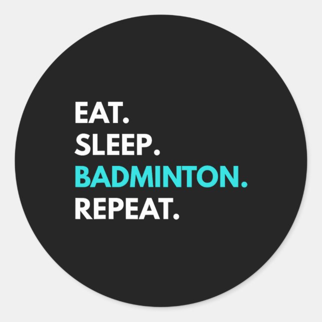 Eat Sleep Badminton Repeat - Badminton Tees  Classic Round Sticker (Front)