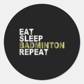 Eat Sleep Badminton Repeat  Classic Round Sticker